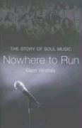 Nowhere to Run: The Story of Soul Music Nowhere to Run: The Story of Soul Music