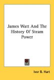 James Watt And The History Of Steam Power