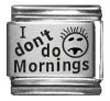 Clearly Charming I Don't Do Mornings Laser Italian Charm Bracelet Link