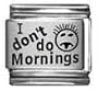 I Don't Do Mornings Laser Italian Charm Bracelet Link