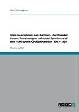Vom Ge&auml;chteten zum Partner - Der Wandel in den Beziehungen zwischen Spanien und den USA sowie Gro&szlig;britannien 1945-1953 - Marc Br&uuml;ninghaus