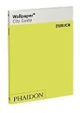 Wallpaper City Guide: Zurich (Wallpaper* City Guides) (Wallpaper City Guides (Phaidon Press))
