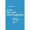 Jener, der mich nicht begleitete