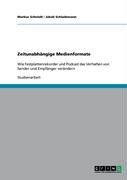 Grin Verlag Zeitunabh&auml;ngige Medienformate: Wie Festplattenrekorder und Podcast das Verhalten von Sender und Empf&auml;nger ver&auml;ndern