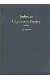 Index to Childrens Poetry: A Title, Subject, Author, and First Line Index to Poetry in Collections for Children and Youth