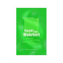 Nackt zur Wahrheit: Ein spiritueller Begleiter f�r Mutige durch Leben & Tod, Liebe & Sex