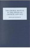 The Choral Revival in the Anglican Church, 1839-1872 (Studies in Church Music)