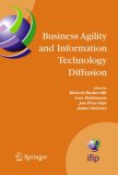 Business Agility and Information Technology Diffusion: IFIP TC8 WG 8.6 International Working Conference, May 8-11, 2005, Atlanta, Georgia, USA (IFIP International ... Federation for Information Processing)