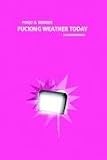 Fucking Weather Today