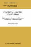 Functional Models of Cognition: Self-Organizing Dynamics and Semantic Structures in Cognitive Systems (THEORY AND DECISION LIBRARY: Series A}
