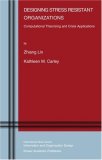 Designing Stress Resistant Organizations: Computational Theorizing and Crisis Applications (Information and Organization Design Series)