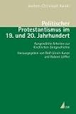 Produkt-Bild: Politischer Protestantismus im 19. und 20. Jahrhundert: Ausgew&auml;hlte Arbeiten zur Kirchlichen Zeitgeschichte (Studien zur Geschichte des 20. ... von Rolf-Ulrich Kunze und Roland L&ouml;ffler