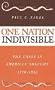 One Nation Indivisible: The Union in American Thought, 1776-1861