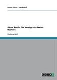 Adam Smith: Die Vorz�ge des Freien Marktes