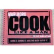 Marlboro COOK LIKE A MAN Cookbook -- the last male art form -- Grill It. Smoke It. BBQ The Heck Out of It!!! -- wirebound cookbook -- as shown