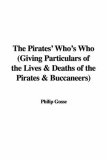 The Pirates' Who's Who (Giving Particulars of the Lives & Deaths of the Pirates & Buccaneers)
