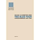 Galka E. Scheyer and the Blue Four: Correspondence 1924-1945