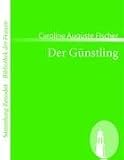 Der G�nstling: Von der Verfasserin von Gustavs Verirrungen$$$und der Honigmonathe