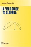 A Field Guide to Algebra (Undergraduate Texts in Mathematics)