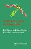 Fälscher im Labor und ihre Helfer: Die Wiener Mobilfunk-Studien - Einzelfall oder Symptom?