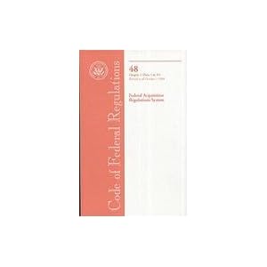 Code of Federal Regulations, Title 48, Federal Acquisition Regulations System, Chapter 1... by Office of the Federal Register (U.S.)