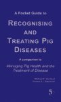 A pocket guide to recognising and teating pig diseases : a companion to Managing pig health and the treatment of disease