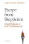 Escape from Skepticism: Liberal Education As If Truth Mattered