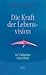 cover of Die Kraft der Lebensvision. In 9 Schritten zum Glück