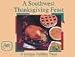 A Southwest Thanksgiving Feast