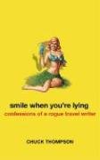 Smile When You re Lying: Confessions of a Rogue Travel Writer