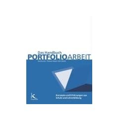 Das Handbuch Portfolioarbeit: Konzepte - Anregungen - Erfahrungen aus Schule und Lehrerbildung