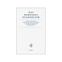 Das Barnabas-Evangelium: Wahres Evangelium Jesu, genannt Christus, eines neuen Propheten, von Gott der Welt gesandt gem�� dem Bericht des Barnabas, seines Apostels