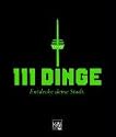 111 Dinge: Entdecke deine Stadt - Köln