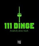 111 Dinge: Entdecke deine Stadt - K�ln