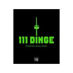 111 Dinge: Entdecke deine Stadt - K�ln