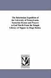 The Babylonian Expedition of the University of Pennsylvania. Sumerian Hymns and Prayers to God Nin-Ib From the Temple Library of Nippur. by Hugo Radau.