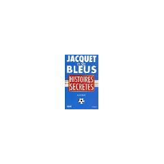 Jacquet et ses bleus: Histoires secretes