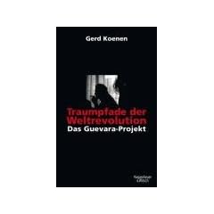 Traumpfade der Weltrevolution: Das Guevara-Projekt