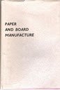 Paper and board manufacture : a general account of its history, processes and applications