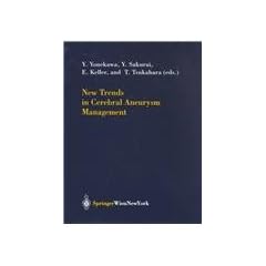 New Trends in Cerebral Aneurysm Management by Yasuhiro Yonekawa, Yoshiharu Sakurai, Emanuela Keller and Emanuela Tsukahara