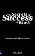 The Secrets of Success at Work: 10 Steps to Accelerating Your Career