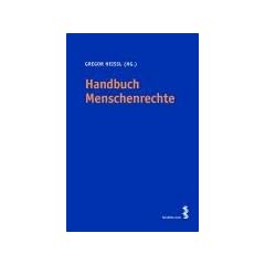 Handbuch Menschenrechte. Allgemeine Grundlagen - Grundrechte in �sterreich - Entwicklungen - Rechtsschutz