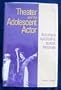 Theater and the Adolescent Actor: Building a Successful School Program