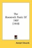 img - for The Roosevelt Panic Of 1907 (1910) book / textbook / text book