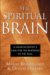 The Spiritual Brain: A Neuroscientist's Case for the Existence of the Soul by Mario Beauregard