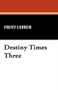 Destiny Times Three
