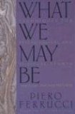What We May Be: Techniques for Psychological and Spiritual Growth Through Psychosynthesis