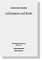 Calvinismus und Recht: Weltanschaulich-konfessionelle Aspekte im Werk reformierter Juristen in der Frühen Neuzeit