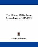 The History Of Sudbury, Massachusetts, 1638-1889