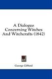 A Dialogue Concerning Witches And Witchcrafts (1842)